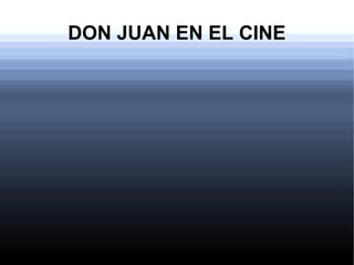 DON JUAN EN EL CINE

 