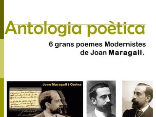 Antologia poètica
6 grans poemes Modernistes
de Joan Maragall.
 