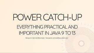 Power catch up - Everything Practical and Important in Java 9 to 13