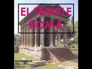 EL TEMPLE ROMÀ PATRIMONIA’M   Glòria, Laia i Paco (3r d’ESO) 