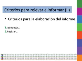 Criterios para relevar e informar (II)
• Criterios para la elaboración del informe

1.Identificar…
2.Realizar…
 