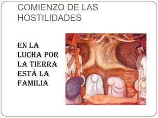 COMIENZO DE LAS HOSTILIDADESEN LA LUCHA POR LA TIERRA ESTÁ LA FAMILIA