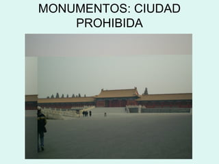 MONUMENTOS: CIUDAD
PROHIBIDA