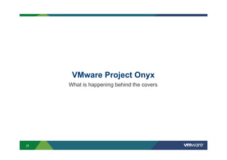 22
VMware Project Onyx
What is happening behind the covers
 