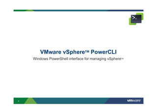 4
VMware vSphereТМ PowerCLI
Windows PowerShell interface for managing vSphereTM
 