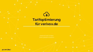 Tarifoptimierung
für verivox.de
powercloud GmbH
www.powercloud.de
 