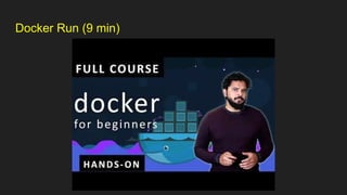 Docker Run (9 min)
 