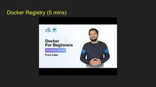 Docker Registry (5 mins)
 
