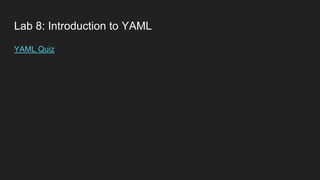Lab 8: Introduction to YAML
YAML Quiz
 