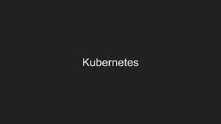 Kubernetes
 