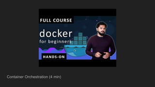 Container Orchestration (4 min)
 
