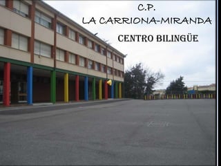 C.P.
LA CARRIONA-MIRANDA
CENTRO BILINGÜE
 