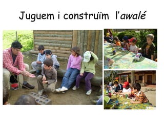 Juguem i construïm l’awalé
 