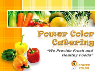 Power Color  Catering “We Provide Fresh and Healthy Foods” 1 