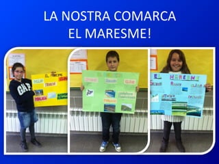 LA NOSTRA COMARCA
    EL MARESME!
 
