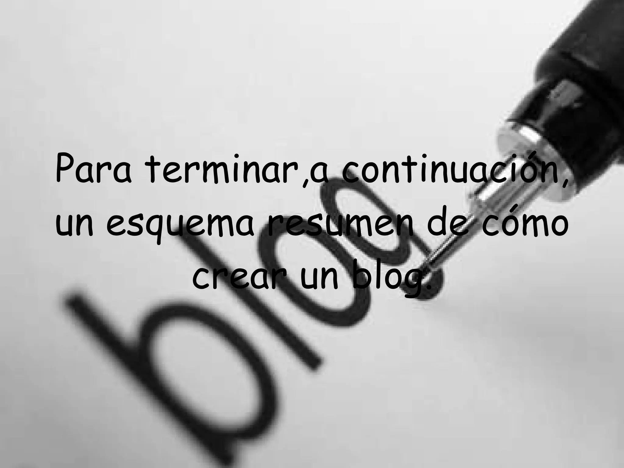 Para terminar,a continuación, un esquema resumen de cómo crear un blog. 