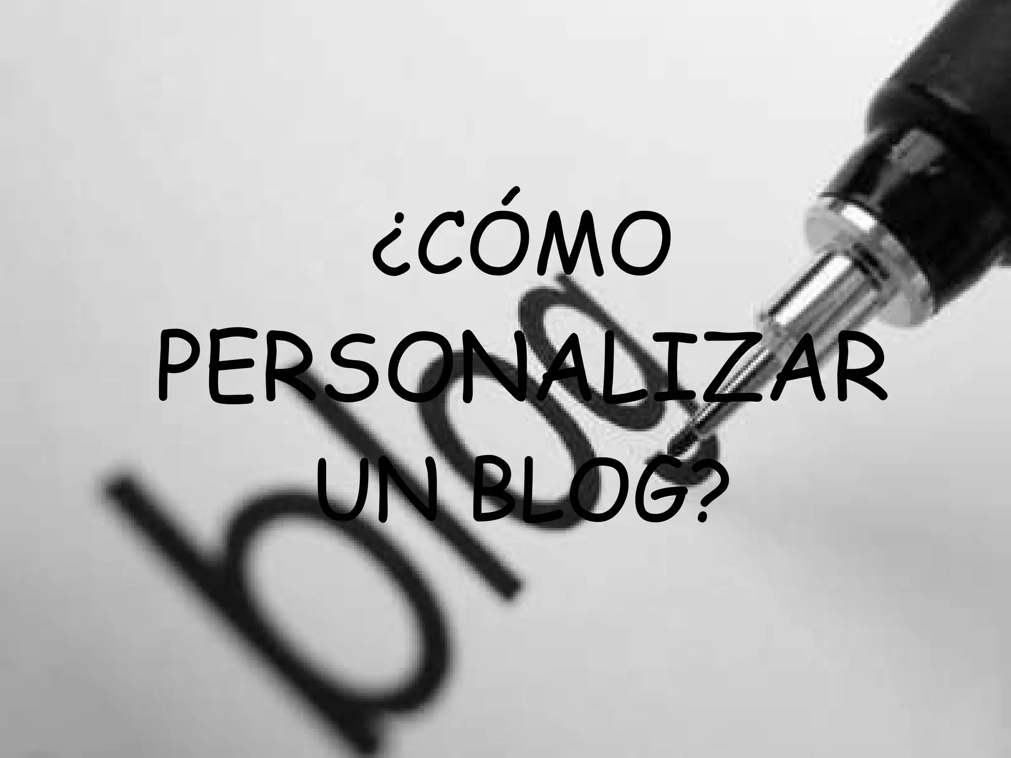 ¿CÓMO  PERSONALIZAR  UN BLOG? 