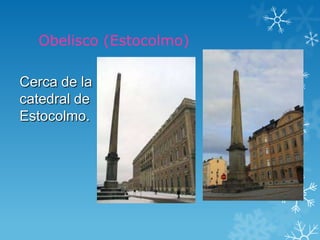 Obelisco (Estocolmo)

Cerca de la
catedral de
Estocolmo.
 