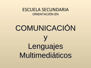 ESCUELA SECUNDARIA ORIENTACIÓN EN COMUNICACIÓN y Lenguajes Multimediáticos 