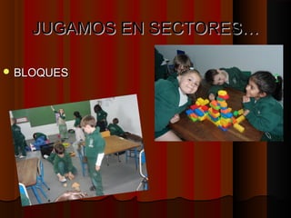 JJUUGGAAMMOOSS EENN SSEECCTTOORREESS…… 
BBLLOOQQUUEESS 
 