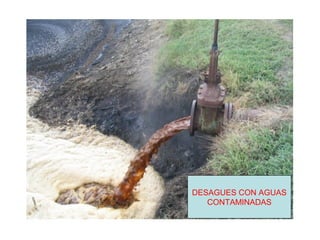 DESAGUES CON AGUAS
CONTAMINADAS
 