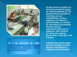    El año previo a asistir a la
                                      escuela primaria (5 años),
                        ...
