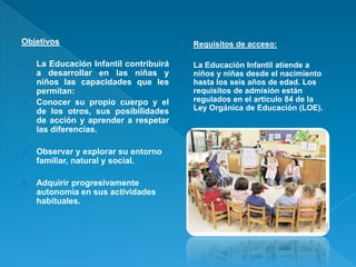 Objetivos                                  Requisitos de acceso:

   La Educación Infantil contribuirá      La Educació...