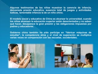 o   Algunos testimonios de los niños muestran la carencia de infancia,
    demasiada presión educativa, ausencia total de ...