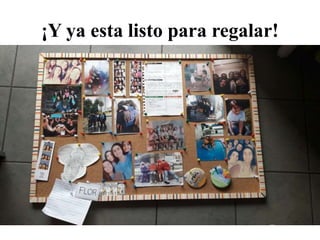 ¡Y ya esta listo para regalar!
 