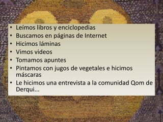•
•
•
•
•
•

Leímos libros y enciclopedias
Buscamos en páginas de Internet
Hicimos láminas
Vimos videos
Tomamos apuntes
Pi...