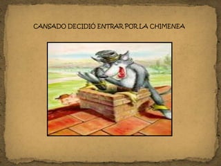 CANSADO DECIDIÓ ENTRAR POR LA CHIMENEA