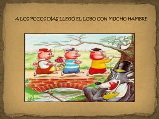 A LOS POCOS DÍAS LLEGÓ EL LOBO CON MUCHO HAMBRE