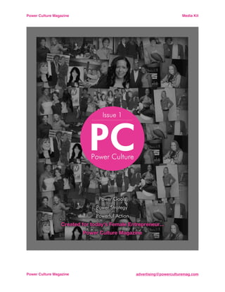 Power Culture Magazine!                         Media Kit




Power Culture Magazine!   advertising@powerculturemag.com
 