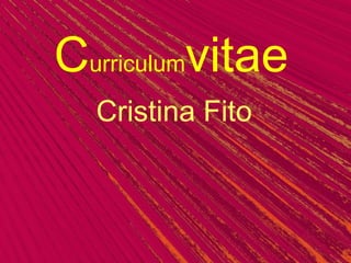 Curriculumvitae
Cristina Fito
 