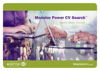 Search. Match. Connect.
Monster Power CV Search™
 