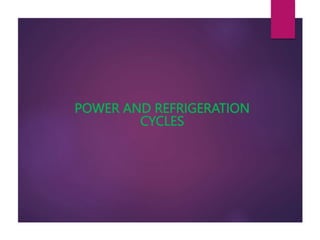POWER AND REFRIGERATION
CYCLES
 