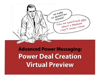 Advanced Power Messaging:
Power Deal Creation
  Virtual Preview
 