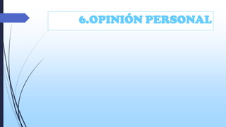 6.OPINIÓN PERSONAL

 