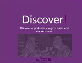 2© Duarte, Inc. 2014
Discover!Discover opportunities to grow sales and
market share.
 