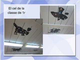 El cel de la
classe de 1r
 