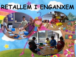RETALLEM I ENGANXEM
 