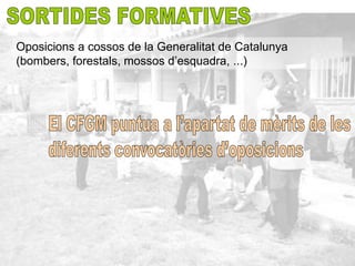 Oposicions a cossos de la Generalitat de Catalunya
(bombers, forestals, mossos d’esquadra, ...)
 