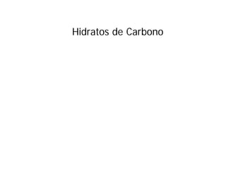 Hidratos de Carbono
 