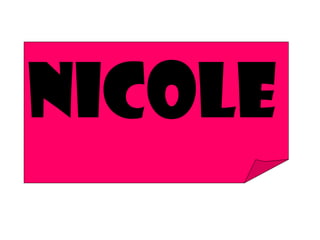 NICOLE
 