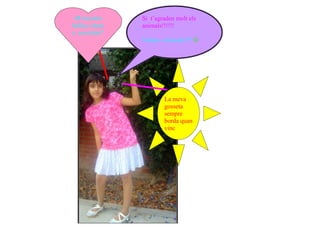 M’encanta     Si t’agraden molt els
ballar,vinem   animals!!!!!!
a convidar!!
               Vinem a buscar!!!! 




                       La meva
                       gosseta
                       sempre
                       borda quan
                       vinc
 