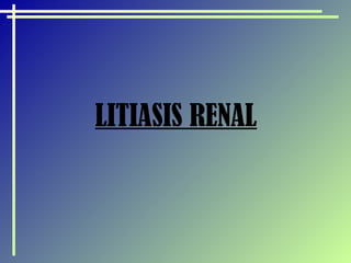 LITIASIS RENAL 