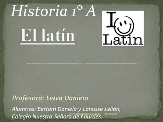 Historia 1° A




Profesora: Leiva Daniela
Alumnos: Bertani Daniela y Lanusse Julián,
                     www.elarcondeclio.com.ar 23/10/2012   1
Colegio Nuestra Señora de Lourdes.
 