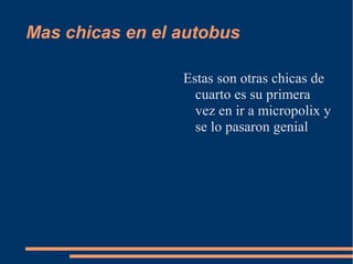 Mas chicas en el autobus

                 Estas son otras chicas de
                   cuarto es su primera
                   vez en ir a micropolix y
                   se lo pasaron genial
 