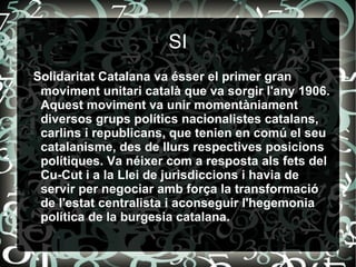 Ambdós partits s'han presentat conjuntament a totes les eleccions des del 1978, quan Convergència Democràtica de Catalunya va arribar a un acord electoral amb Unió Democràtica de Catalunya per a presentar-se, conjuntament, a les eleccions -19 de setembre de 1978-. La federació va governar a la Generalitat de Catalunya des de 1980 a 2003. 