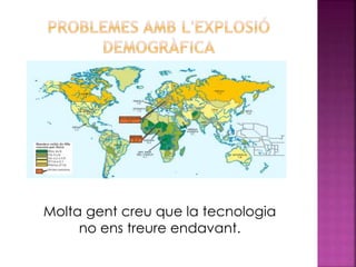 Molta gent creu que la tecnologia
no ens treure endavant.
 